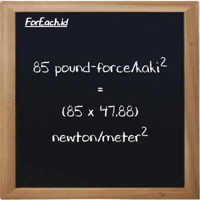 Cara konversi pound-force/kaki<sup>2</sup> ke newton/meter<sup>2</sup> (lbf/ft<sup>2</sup> ke N/m<sup>2</sup>): 85 pound-force/kaki<sup>2</sup> (lbf/ft<sup>2</sup>) setara dengan 85 dikalikan dengan 47.88 newton/meter<sup>2</sup> (N/m<sup>2</sup>)